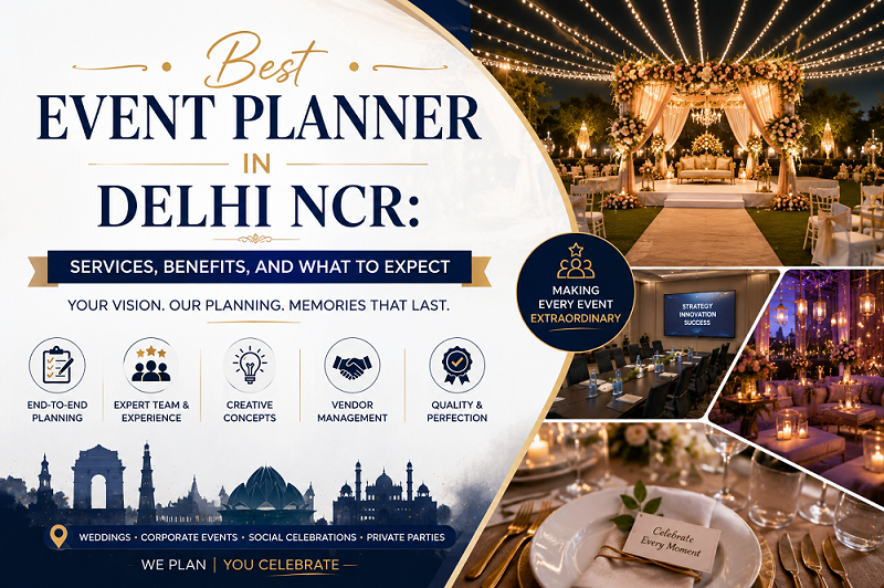 Best Event Planner in Delhi NCR Services, Benefits, and What to Expect
